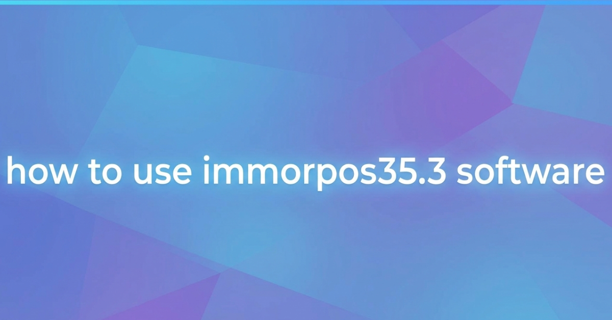 How to Use immorpos35.3 Software: Complete Guide
